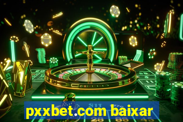 pxxbet.com baixar